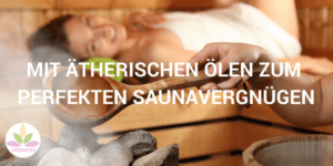 sauna rezepte mit ätherischen ölen