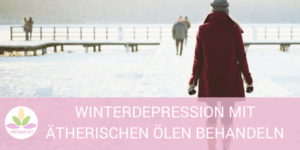 ätherische öle gegen Winterdepression