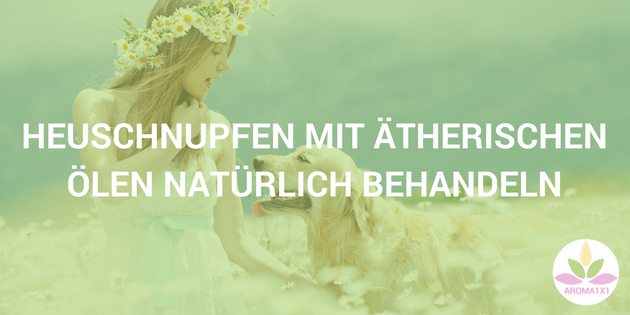 heuschnupfen mit ätherischen ölen natürlich behandeln