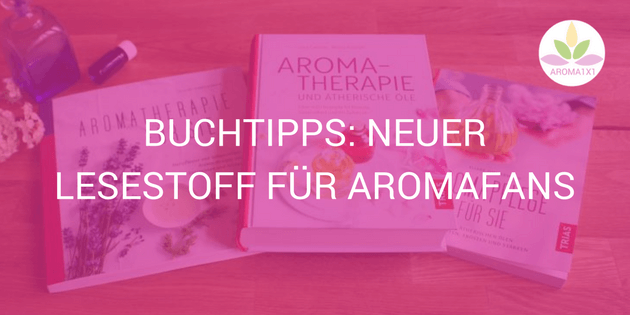 Buchtipps Aromatherapie und ätherische Öle