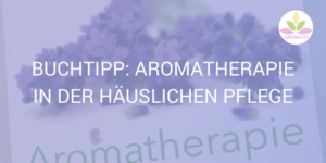 Aromatherapie in der häuslichen Pflege