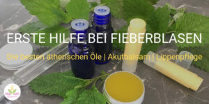 ätherische Öle gegen Fieberblasen