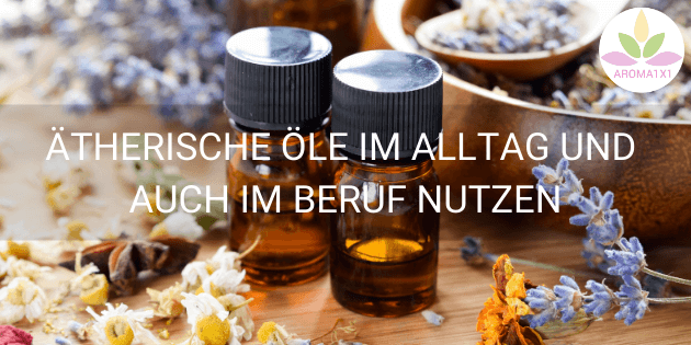 ätherische Öle im Alltag und beruflich anwenden