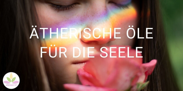 ätherische Öle für die Seele