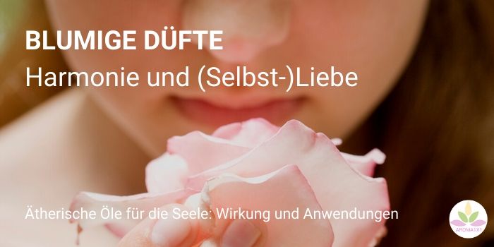 ätherische Öle für die Seele Blütendüfte harmonie und Selbst Liebe