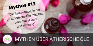 ätherische Öle mythen 13 reihenfolge mischen