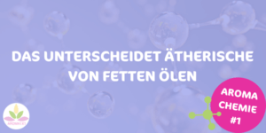 unterschied zwischen ätherischen und fetten Ölen