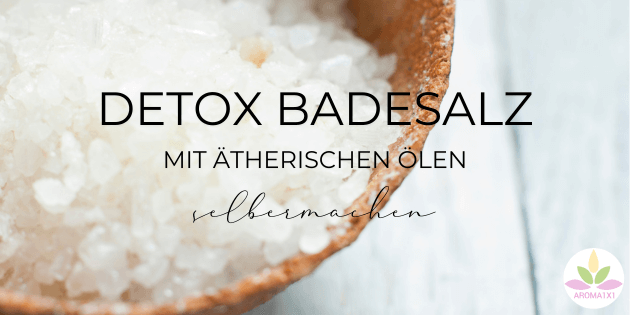 Detox Badesalz zum Entgiften mit ätherischen Ölen selbermachen