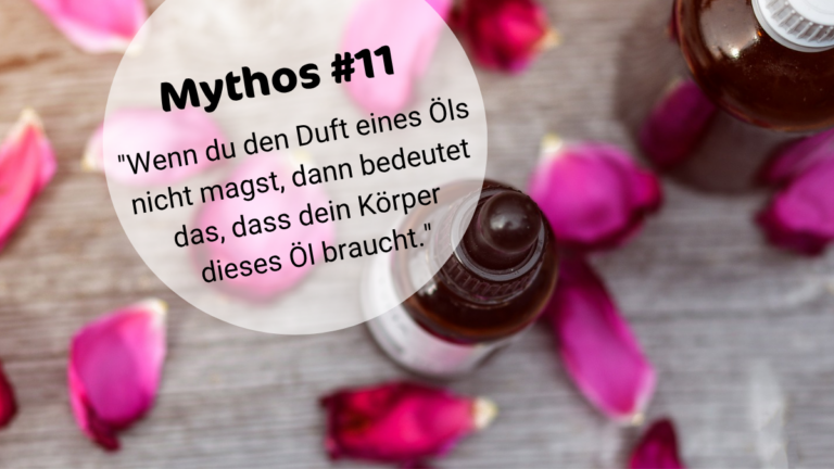 ÄÖ-MYTHOS #11: WENN DU DEN DUFT EINES ÖLS NICHT MAGST, DANN BRAUCHST DU ES